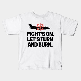 Fight's on. Let's turn and burn! Kids T-Shirt